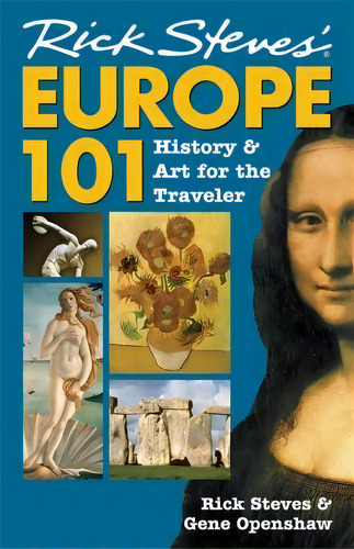 Rick Steves' Europe 101: History & Art For The Traveler, De Rick Steves., Vol. 1. Editorial Avalon Travel Publishing, Tapa Blanda En Inglés