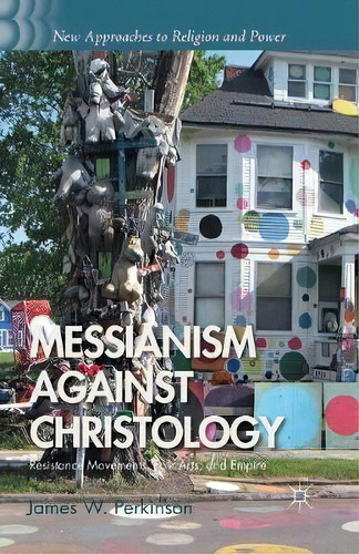 Messianism Against Christology, De J. Perkinson. Editorial Palgrave Macmillan, Tapa Blanda En Inglés