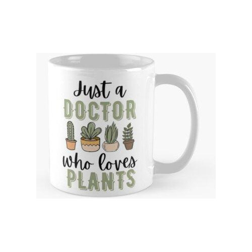 Taza Solo Un Doctor Que Ama Las Plantas Calidad Premium