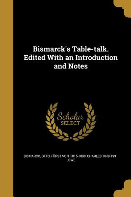 Libro Bismarck's Table-talk. Edited With An Introduction ...