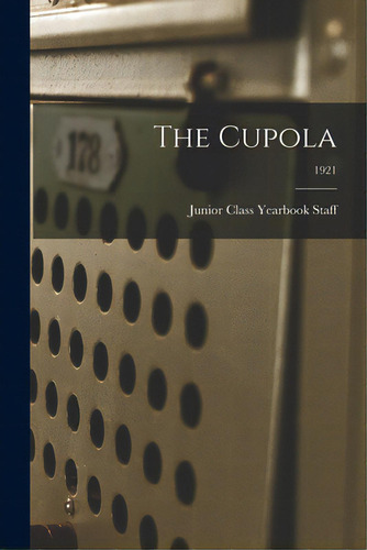 The Cupola; 1921, De Junior Class Yearbook. Editorial Legare Street Pr, Tapa Blanda En Inglés