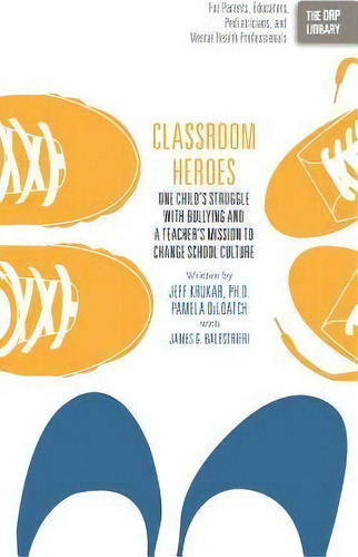 Classroom Heroes : One Child's Struggle With Bullying And A Teacher's Mission To Change School Cu..., De Jeff Krukar. Editorial Writers Of The Round Table Press, Tapa Blanda En Inglés