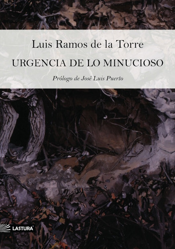 Urgencia De Lo Minucioso, De Luis Ramos De La Torre. Editorial Lastura, Tapa Blanda En Español, 2021