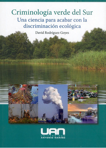 Criminología Verde Del Sur: Una Ciencia Para Acabar Con La Discriminación Ecológica, De David Rodríguez Goyes. Editorial U. Antonio Nariño, Tapa Blanda, Edición 2022 En Español