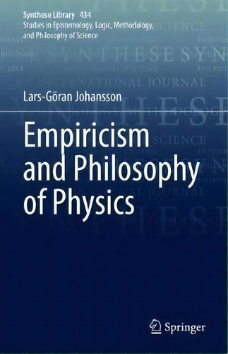 Empiricism And Philosophy Of Physics, De Lars-goeran Johansson. Synthese Library, Vol. 1. Editorial Springer Nature Switzerland Ag, Tapa Dura En Inglés