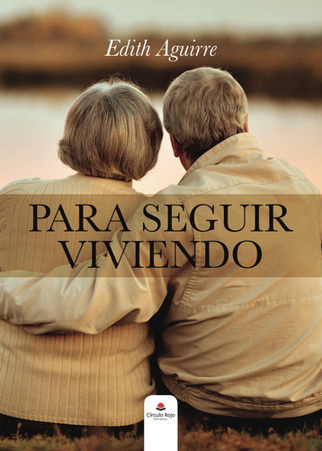 Para seguir viviendo, de Aguirre Edith.. Editorial Grupo Editorial Círculo Rojo SL, tapa blanda, edición 1.0 en español