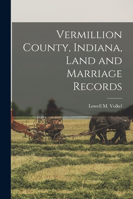 Libro Vermillion County, Indiana, Land And Marriage Recor...