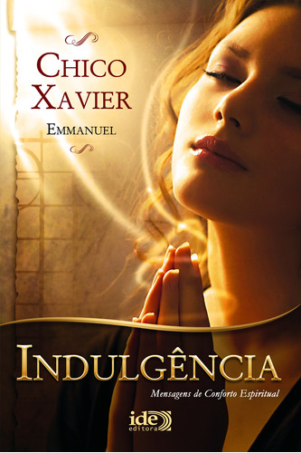 Indulgência, de Xavier, Francisco Cândido/ Emmanuel ( Espírito). Editora Instituto de Difusão Espírita, capa mole em português, 2019