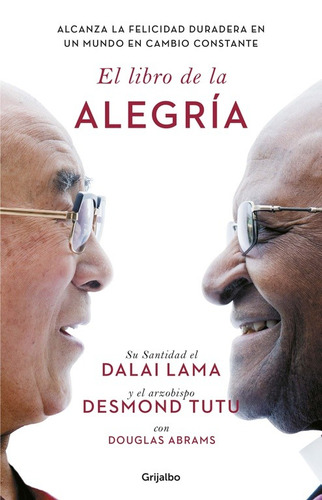 El libro de la alegría: Alcanza la felicidad duradera en un mundo en cambio constante, de Tutu, Desmond. Serie Autoayuda y Superación Editorial Grijalbo, tapa blanda en español, 2017