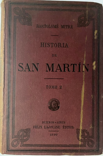 Historia De San Martín Por Bartolomé Mitre 1889   A9