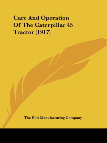 Care And Operation Of The Caterpillar 45 Tractor (1917)