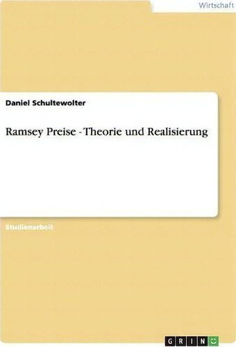Ramsey Preise - Theorie Und Realisierung, De Daniel Schultewolter., Vol. 1. Editorial Grin Publishing, Tapa Blanda En Alemán