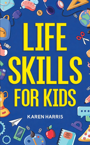 Habilidades Vida Niños: Cómo Cocinar, Limpiar, Hacer, De Harris, Karen. Editorial Oem, Tapa Blanda En Inglés