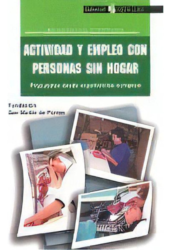 Actividad Y Empleo Con Personas Sin Hogar: Propuestas Desde Experiencias Europeas, De Fundacion San Martin De Porres., Vol. 1. Editorial Editorial Popular, Tapa Blanda En Español