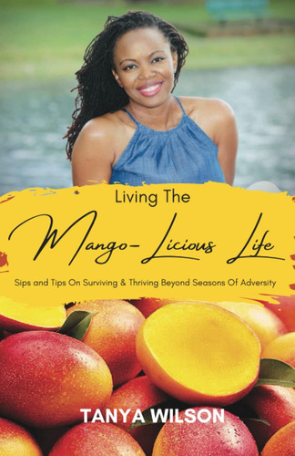 Libro: Living The Mango-licious Life: Sips & Tips On & Of