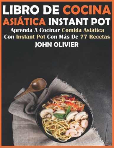 Libro De Cocina Asiática Instant Pot: Aprenda A Cocinar C...