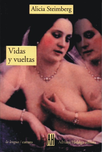 Vidas Y Vueltas, De Steimberg Alicia. Editorial Adriana Hidalgo Editora, Tapa Blanda, Edición 1 En Español