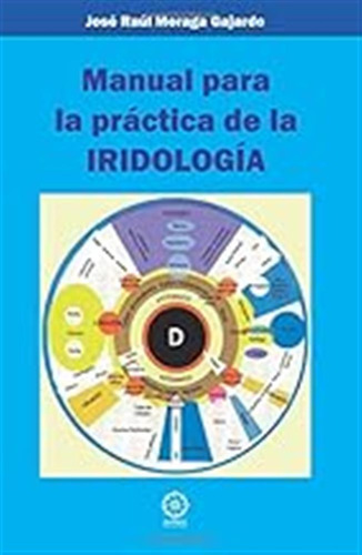 Manual Para La Práctica De La Iridología / José Raúl Moraga 