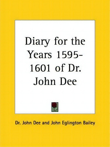 Diary For The Years 1595-1601 Of Dr. John Dee, De John Dee. Editorial Kessinger Publishing Co, Tapa Blanda En Inglés