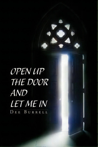 Open Up The Door And Let Me In, De Dee Burrell. Editorial Xlibris Corporation, Tapa Blanda En Inglés