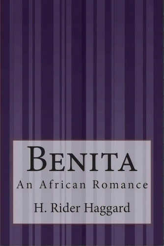 Benita, De Sir H Rider Haggard. Editorial Createspace Independent Publishing Platform, Tapa Blanda En Inglés