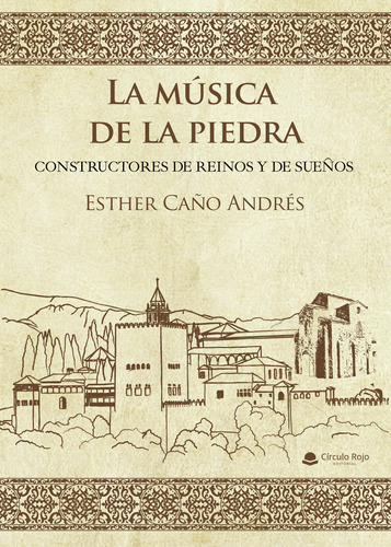 La Música De La Piedra. Constructores De Reinos Y De Sueños