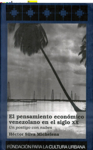 Pensamiento Economico Venezolano En El Siglo Xx Un Postigo