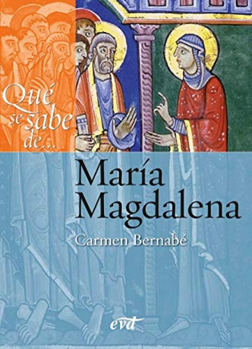 Qué Se Sabe De... María Magdalena, De Carmen Bernabé Ubieta