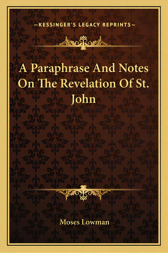 A Paraphrase And Notes On The Revelation Of St. John, De Lowman, Moses. Editorial Kessinger Pub Llc, Tapa Blanda En Inglés