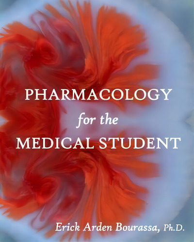 Pharmacology For The Medical Student, De Dr Erick Arden Bourassa. Editorial Createspace Independent Publishing Platform, Tapa Blanda En Inglés