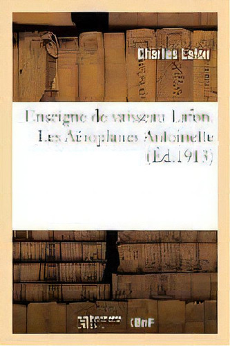 Enseigne De Vaisseau Lafon. Les Aeroplanes Antoinette, De Charles Lafon. Editorial Hachette Livre - Bnf, Tapa Blanda En Francés