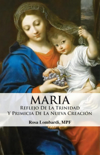 Maria : Reflejo De La Trinidad Y Primicia De La Nueva Creacion, De Lombardi Rosa. Editorial Human Adventure Books, Tapa Blanda En Español