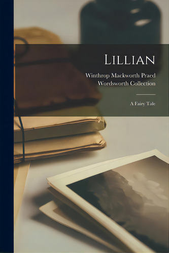Lillian: A Fairy Tale, De Praed, Winthrop Mackworth 1802-1839. Editorial Legare Street Pr, Tapa Blanda En Inglés