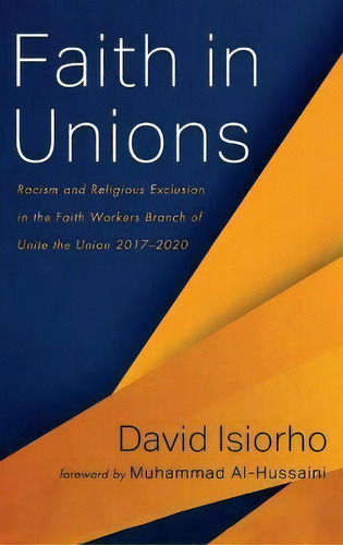 Faith In Unions : Racism And Religious Exclusion In The Faith Workers Branch Of Unite The Union 2..., De David Isiorho. Editorial Resource Publications (ca), Tapa Dura En Inglés