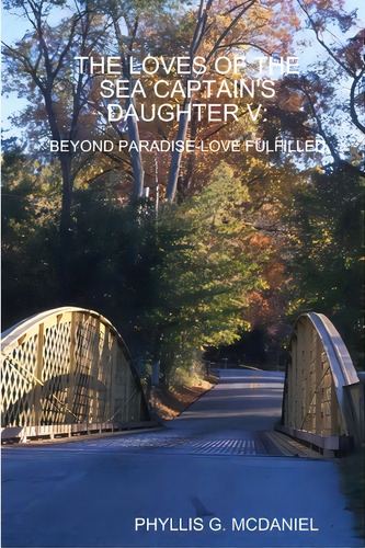 The Loves Of The Sea Captain's Daughter V: Beyond Paradise-love Fulfilled, De Mcdaniel, Phyllis G.. Editorial Lulu Pr, Tapa Blanda En Inglés
