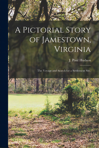 A Pictorial Story Of Jamestown, Virginia: The Voyage And Search For A Settlement Site., De Hudson, J. Paul. Editorial Hassell Street Pr, Tapa Blanda En Inglés
