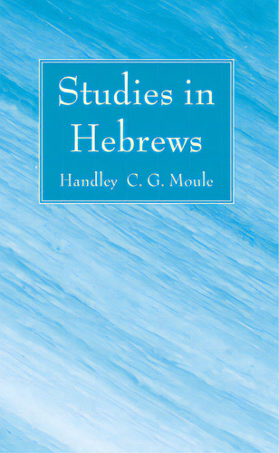 Studies In Hebrews, De Moule, Handley C. G.. Editorial Wipf & Stock Publ, Tapa Blanda En Inglés