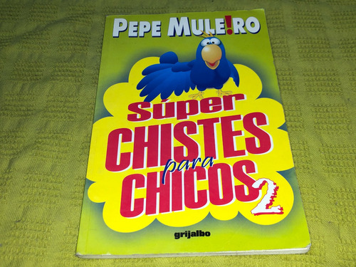 Super Chistes Para Chicos 2 - Pepe Muleiro - Grijalbo