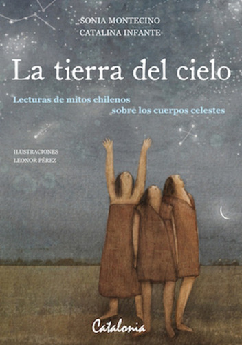 La Tierra Del Cielo / Sonia Montecino ; Catalina Infante