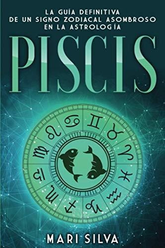 Piscis : La Guãâa Definitiva De Un Signo Zodiacal Asombroso En La Astrologãâa, De Mari Silva. Editorial Independently Published, Tapa Blanda En Español