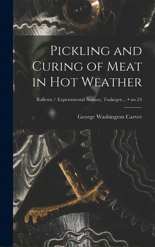 Pickling And Curing Of Meat In Hot Weather; No.24, De Carver, George Washington 1864?-1943. Editorial Legare Street Pr, Tapa Dura En Inglés