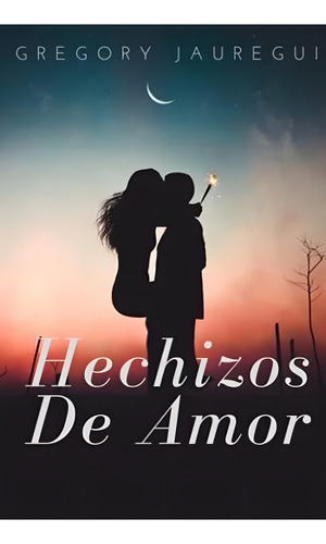 Hechizos De Amor: Una Mirada Al Vudú Del Amor (spanish Edition), De Jauregui, Dr Gregory Jordi. Editorial Oem, Tapa Blanda En Español
