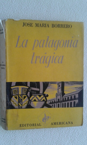 La Patagonia Tragica-jose Maria Borrero-editorial Americana-