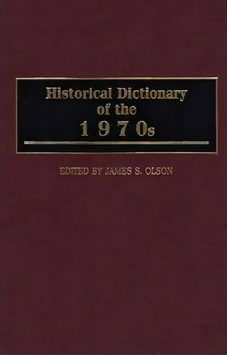 Historical Dictionary Of The 1970s, De James S. Olson. Editorial Abc Clio, Tapa Dura En Inglés