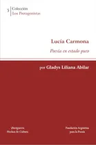 Comprar Lucia Carmona - Poesia En Estado Puro: Poesía En Estado Puro, De Gladys Abilar., Vol. 1. Editorial Vinciguerra, Tapa Blanda En Español, 2024