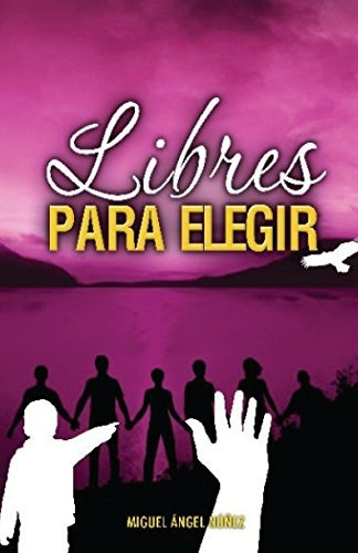 Libres Para Elegir (pasaje A La Vida) (volume 4) (spanish Ed