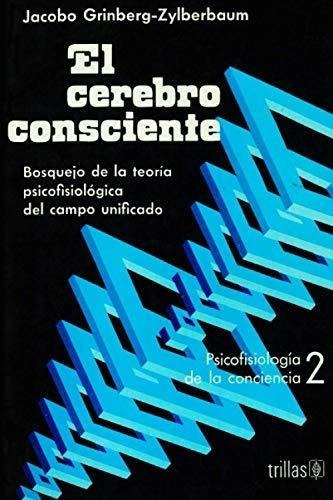 El Cerebro Consciente - Grinberg-zylberbaum, Dr...., de Grinberg-Zylberbaum, Dr. Jac. Editorial Independently Published en español