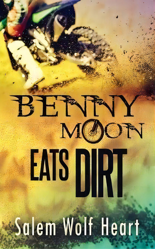 Benny Moon Eats Dirt, De Salem Wolf Heart. Editorial Ingramelliott, Tapa Blanda En Inglés