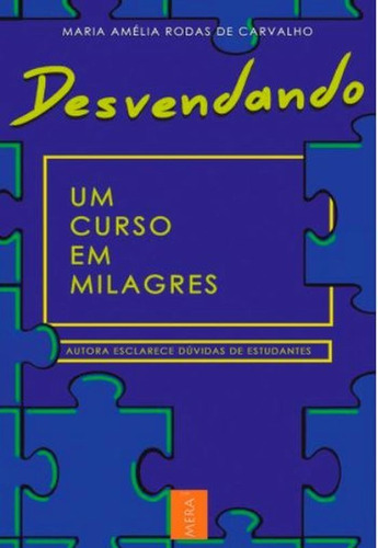 Desvendando Um Curso Em Milagres, De Carvalho, Maria Amelia Rodas De. Editora Grupo Mera, Capa Mole Em Português