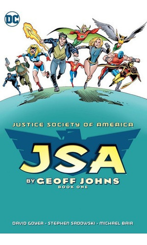 Justice Society Of America By Geoff Johns 1 - Goyer, De Geoff Johns  (author), David S. Goyer (author), James A. Robinson (author), Stephen Sadowski (illustrator). Editorial Dc